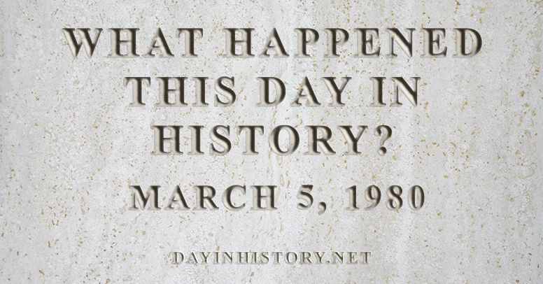 What happened this day in history March 5, 1980