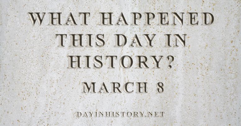 What happened this day in history March 8