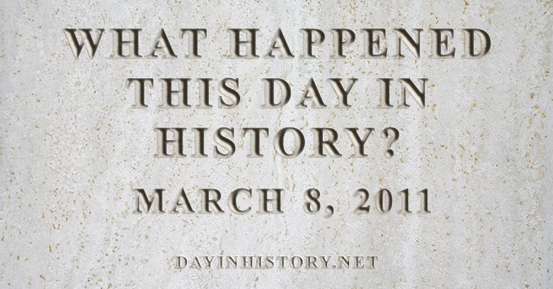 What happened this day in history March 8, 2011