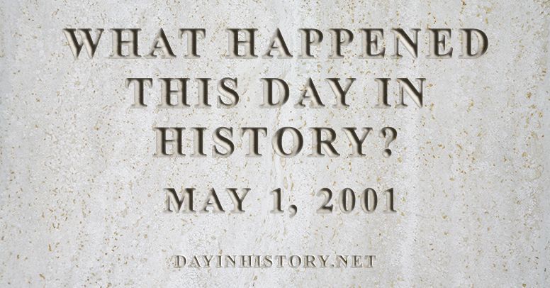 What happened this day in history May 1, 2001