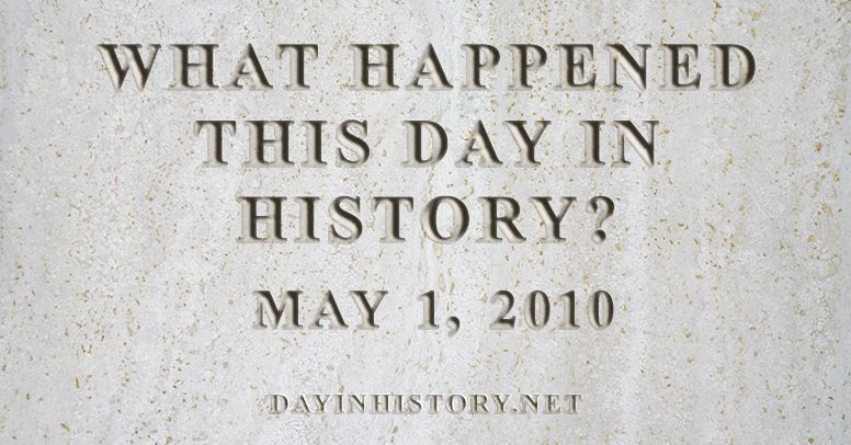 What happened this day in history May 1, 2010