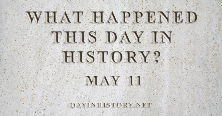 What happened this day in history May 11