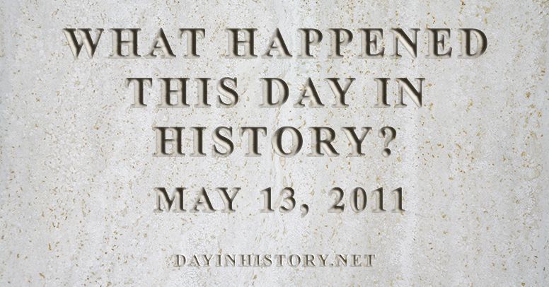 What happened this day in history May 13, 2011