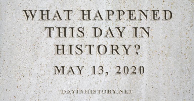 What happened this day in history May 13, 2020