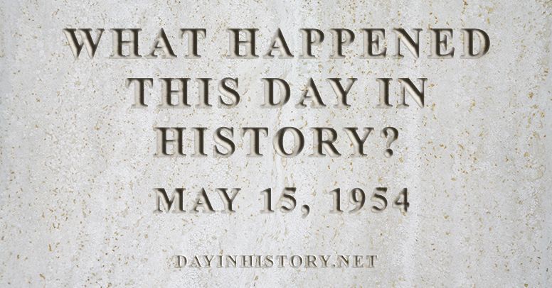 What happened this day in history May 15, 1954