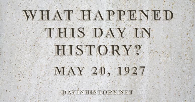 What happened this day in history May 20, 1927