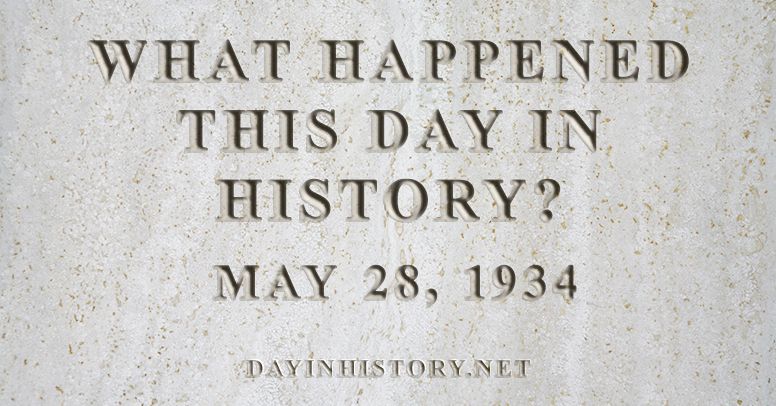 What happened this day in history May 28, 1934