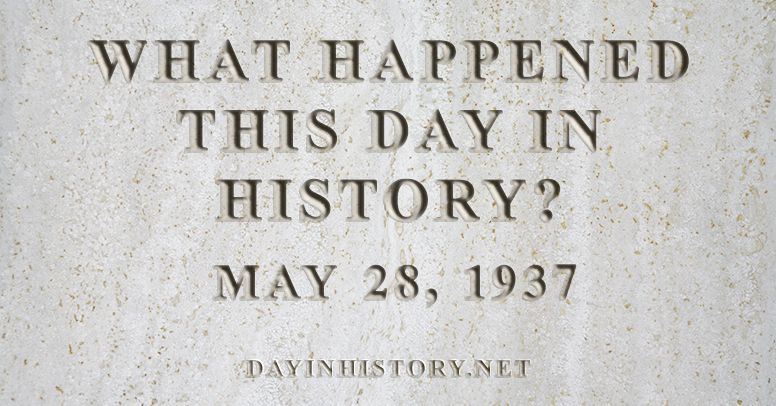 What happened this day in history May 28, 1937
