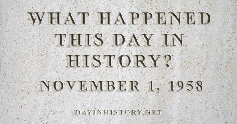 What happened this day in history November 1, 1958