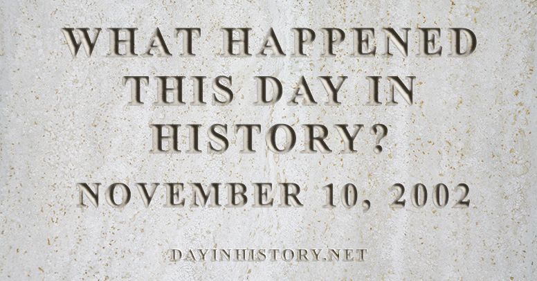 What happened this day in history November 10, 2002