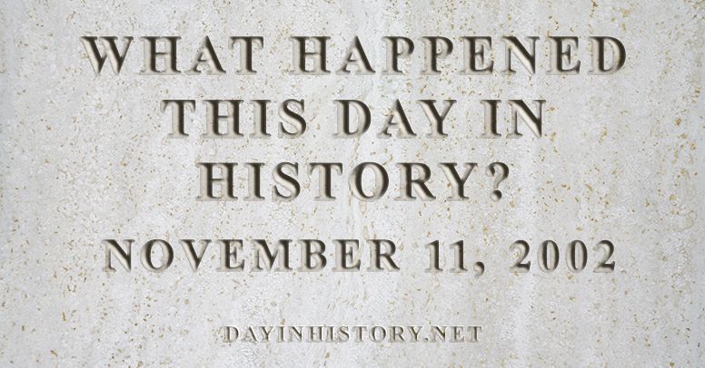 What happened this day in history November 11, 2002