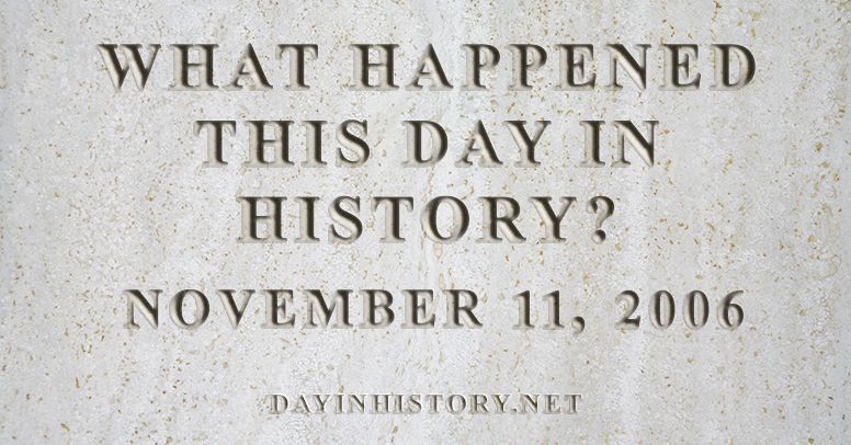 What happened this day in history November 11, 2006