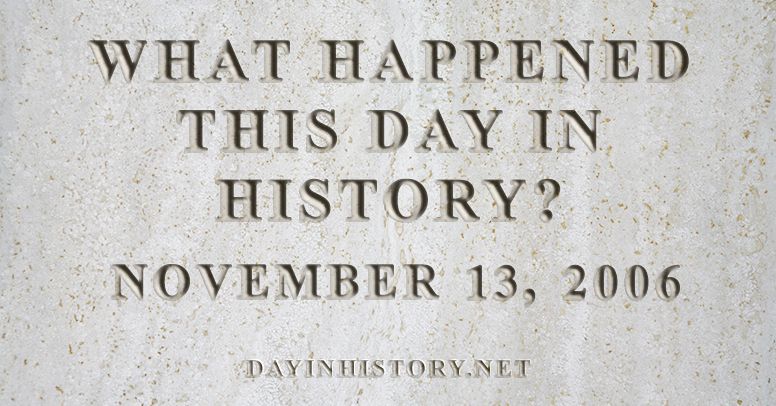 What happened this day in history November 13, 2006