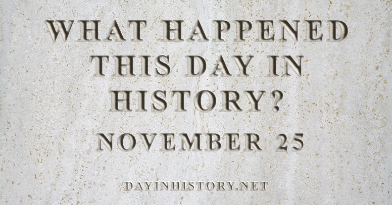 What happened this day in history November 25