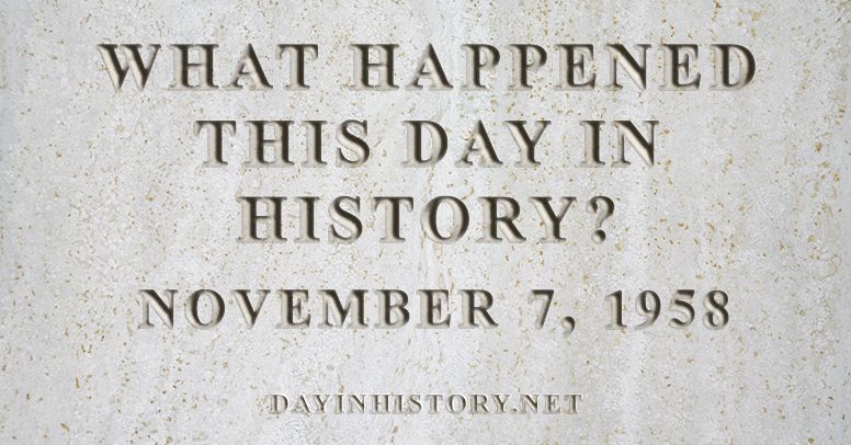 What happened this day in history November 7, 1958