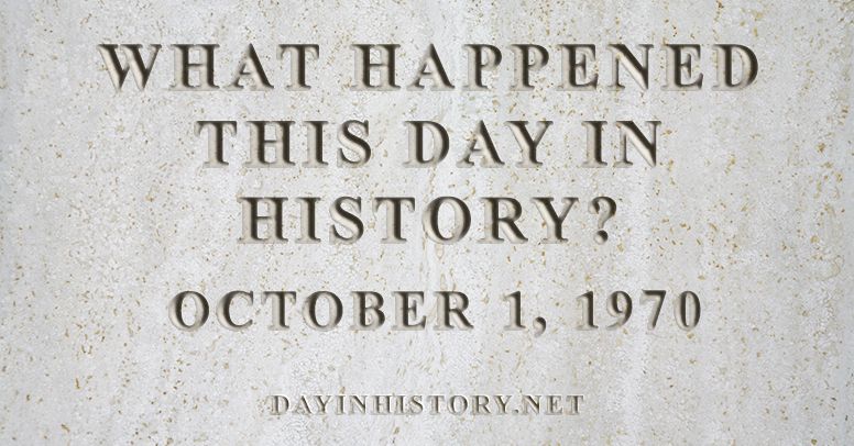 What happened this day in history October 1, 1970