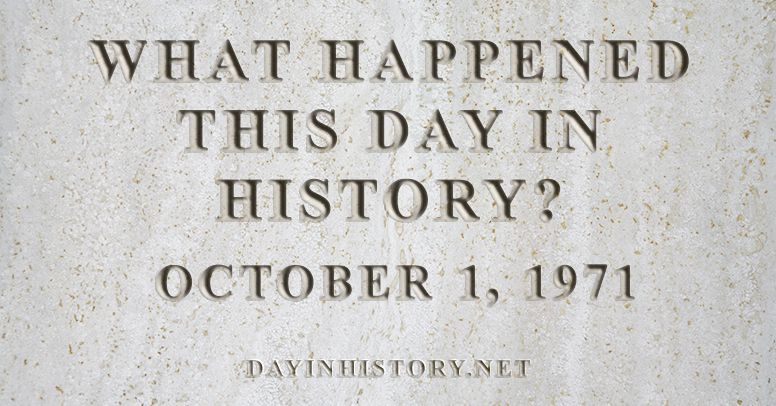 What happened this day in history October 1, 1971