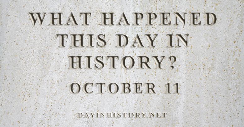 What happened this day in history October 11