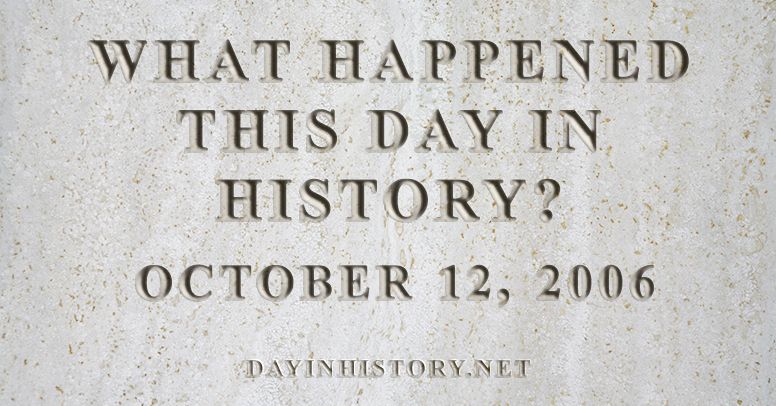 What happened this day in history October 12, 2006