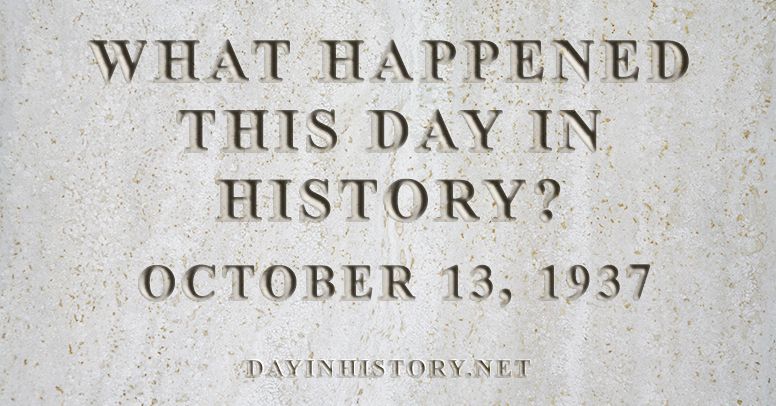What happened this day in history October 13, 1937