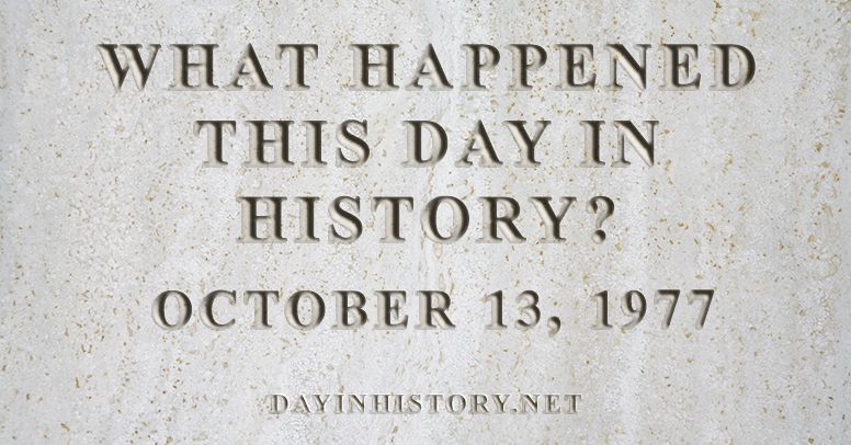 What happened this day in history October 13, 1977
