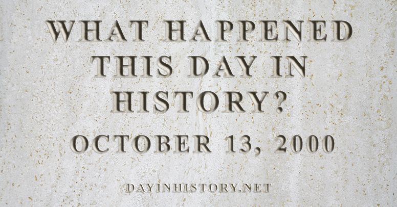 What happened this day in history October 13, 2000