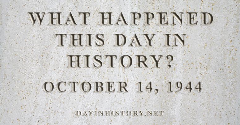 What happened this day in history October 14, 1944