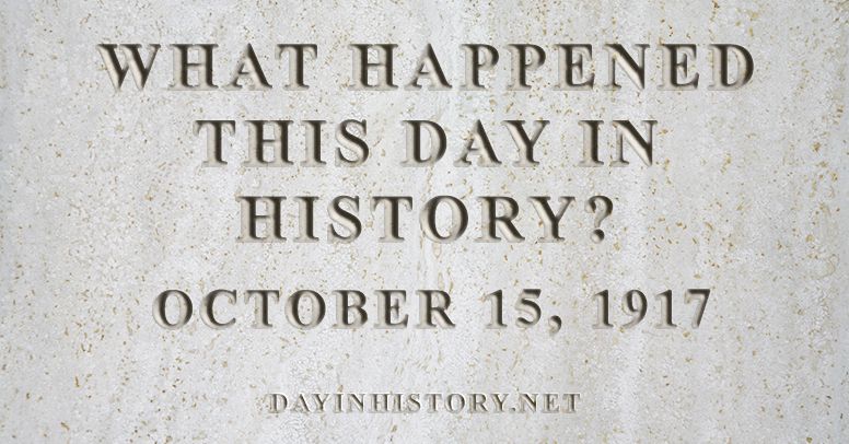 What happened this day in history October 15, 1917