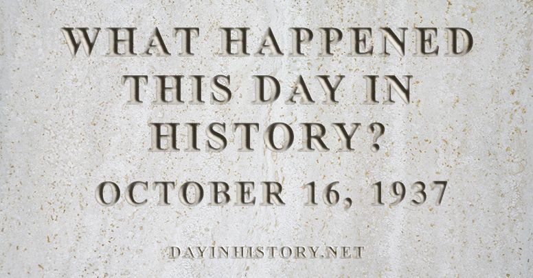 What happened this day in history October 16, 1937