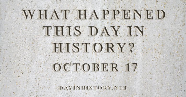 What happened this day in history October 17