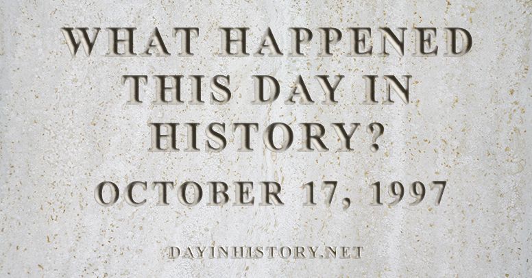 What happened this day in history October 17, 1997