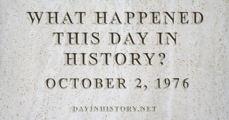 What happened this day in history October 2, 1976
