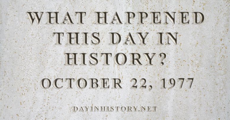 What happened this day in history October 22, 1977