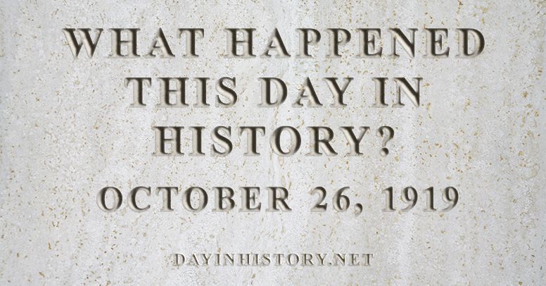 What happened this day in history October 26, 1919