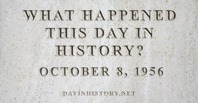 What happened this day in history October 8, 1956