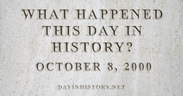 What happened this day in history October 8, 2000