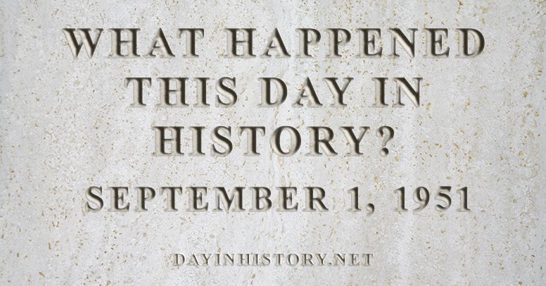 What happened this day in history September 1, 1951