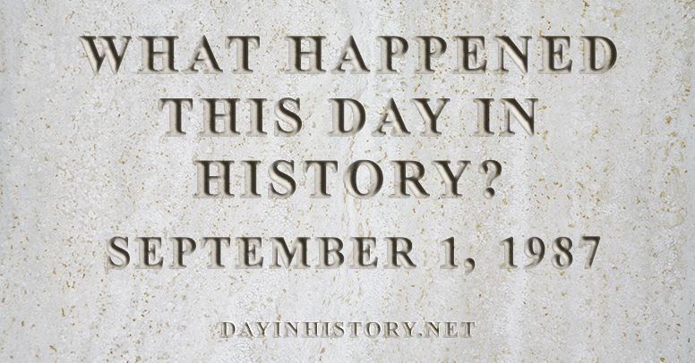 What happened this day in history September 1, 1987
