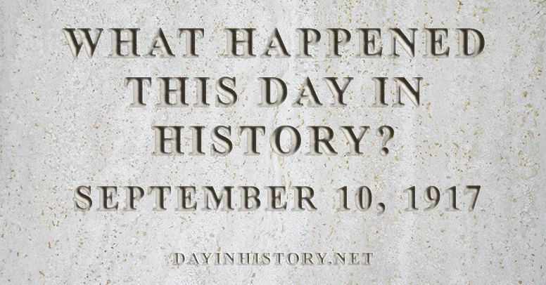 What happened this day in history September 10, 1917