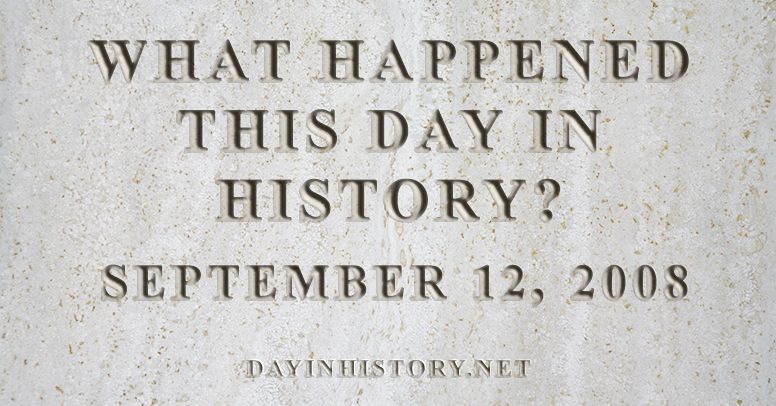 What happened this day in history September 12, 2008