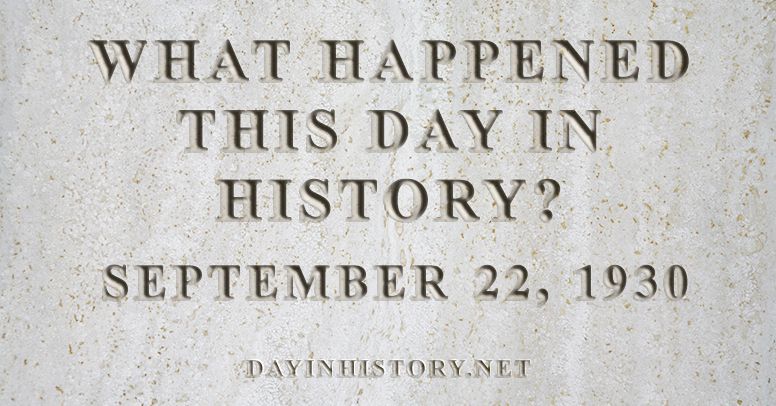 What happened this day in history September 22, 1930