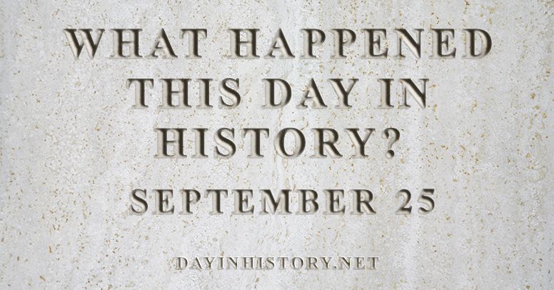 What happened this day in history September 25