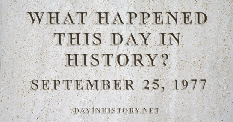 What happened this day in history September 25, 1977