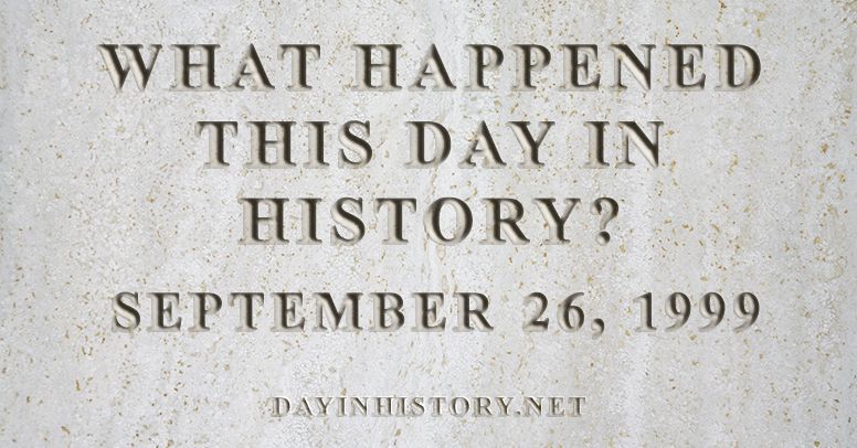 What happened this day in history September 26, 1999