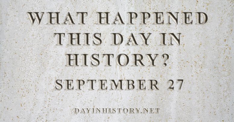 What happened this day in history September 27