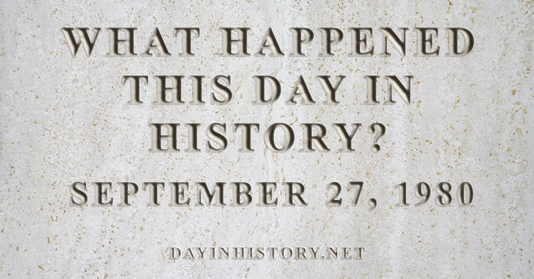 What happened this day in history September 27, 1980