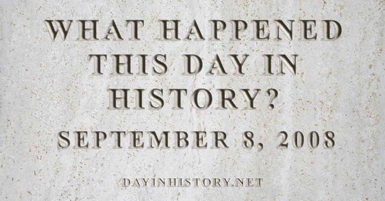 What happened this day in history September 8, 2008